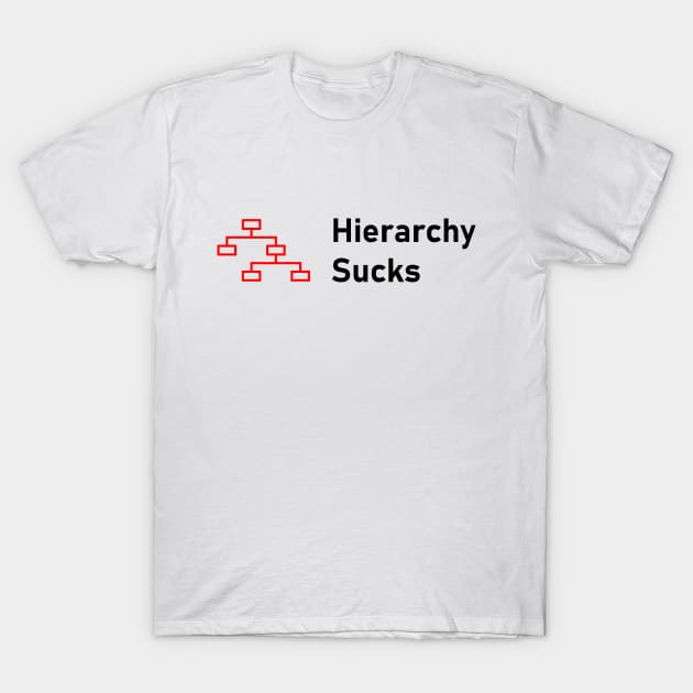 Hierarchy Sucks T-Shirt by SineArt